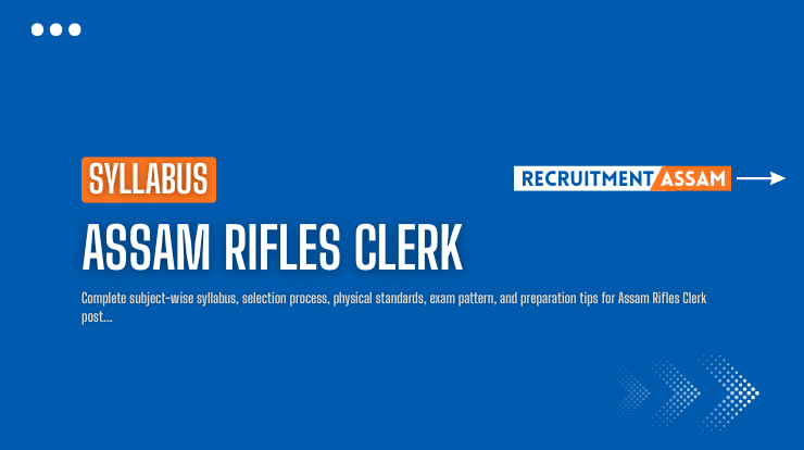 Assam Rifles Clerk Syllabus & Exam Pattern 2026