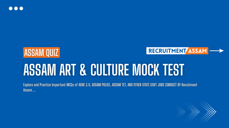 Assam Art & Culture Mock Test 2026| ADRE 3.0 & Assam Police